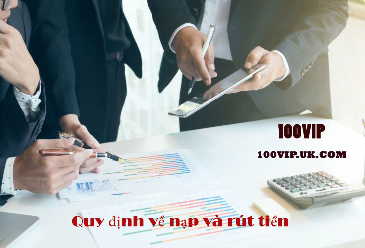 Quy định về nạp và rút tiền